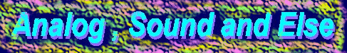 Analog, Sound and Else